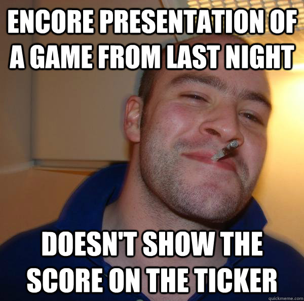 Encore presentation of a game from last night doesn't show the score on the ticker - Encore presentation of a game from last night doesn't show the score on the ticker  Misc