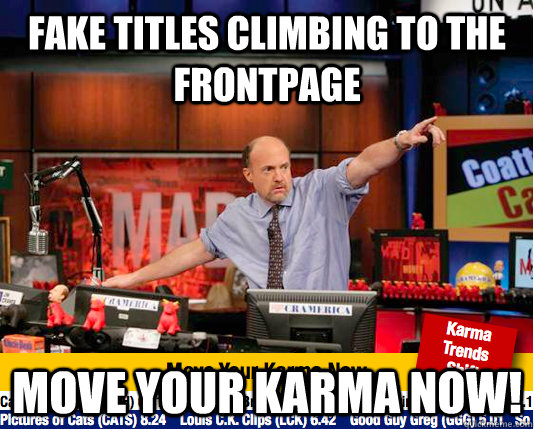 Fake titles climbing to the frontpage move your karma now!  move your karma now