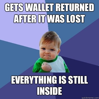 Gets wallet returned after it was lost Everything is still inside  Success Kid