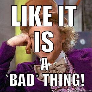 LIKE IT IS A *BAD* THING! Creepy Wonka