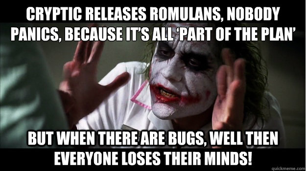 Cryptic releases Romulans, nobody panics, because it’s all ‘part of the plan’ But when there are bugs, well then everyone loses their minds!  Joker Mind Loss