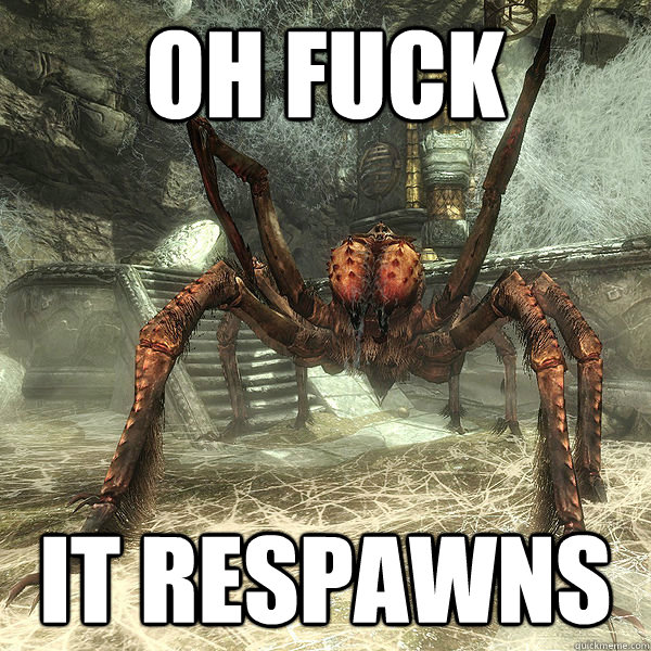 Oh fuck It respawns  Oh Fuck