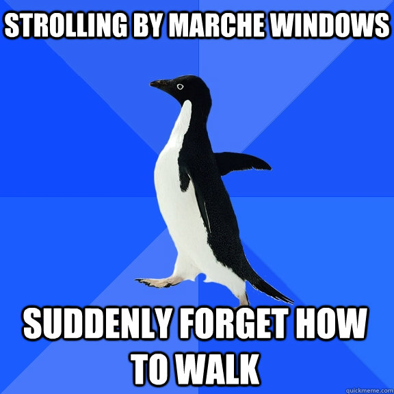 Strolling by Marche Windows suddenly forget how to walk     Socially Awkward Penguin
