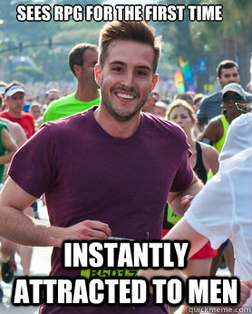 Sees RPG for the first time Instantly attracted to men  Ridiculously photogenic guy