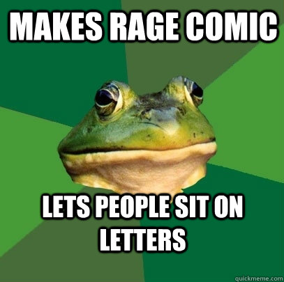 makes rage comic lets people sit on letters  Foul Bachelor Frog