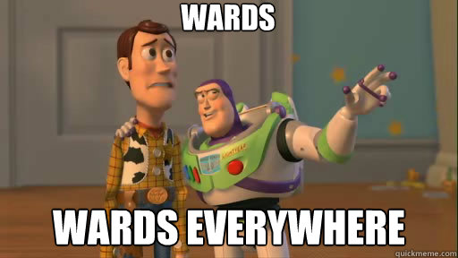 Wards wards everywhere  Everywhere