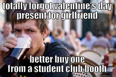 TOTALLY FORGOT VALENTINE'S DAY PRESENT FOR GIRLFRIEND BETTER BUY ONE FROM A STUDENT CLUB BOOTH Lazy College Senior