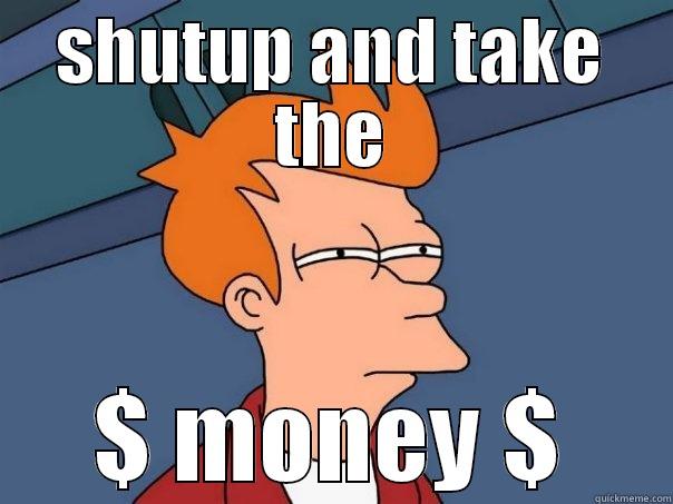money haha - SHUTUP AND TAKE THE $ MONEY $ Futurama Fry