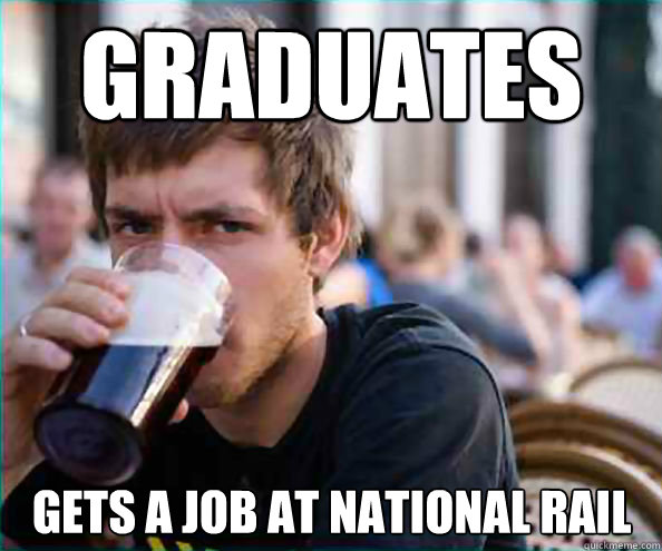 Graduates Gets a job at national rail  Lazy College Senior