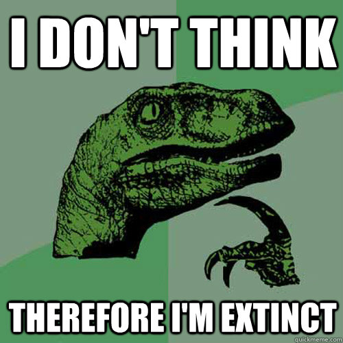 I don't think therefore i'm extinct - I don't think therefore i'm extinct  Misc