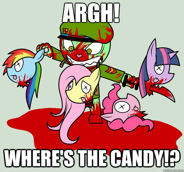 ARGH! Where's the candy!?  Anti-brony
