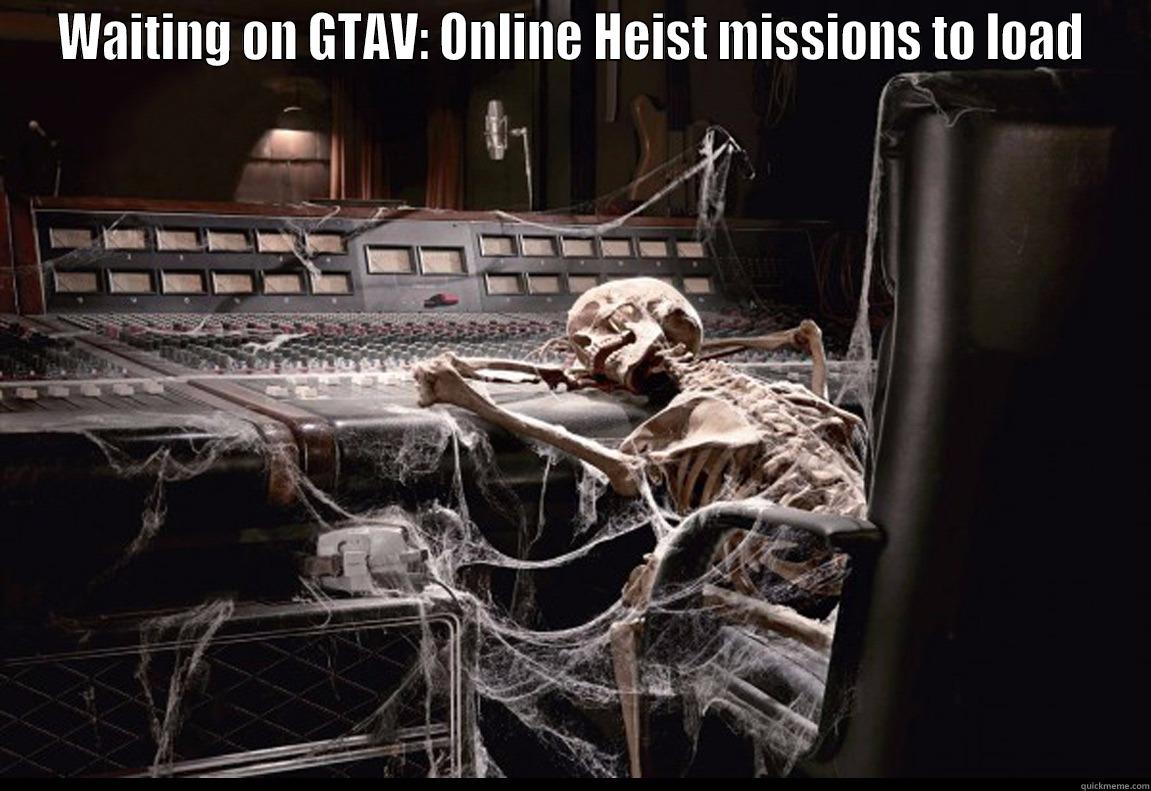 GTAV Online Heists Loads - WAITING ON GTAV: ONLINE HEIST MISSIONS TO LOAD  Misc