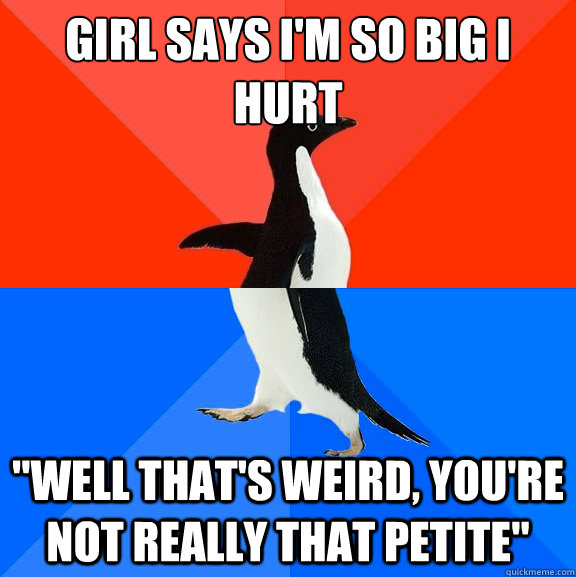 girl says i'm so big i hurt 