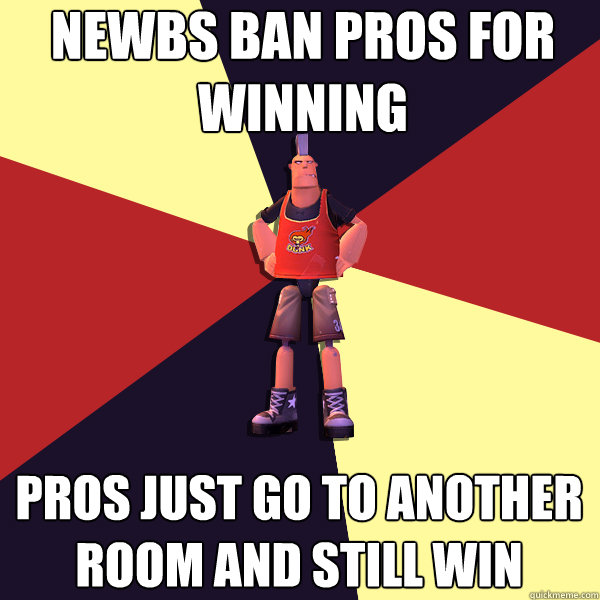 Newbs ban pros for winning pros just go to another room and still win  MicroVolts