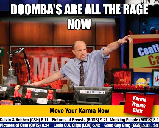 Doomba's are all the rage now  - Doomba's are all the rage now   Mad Karma with Jim Cramer