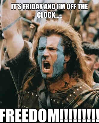 It's friday and I'm off the clock..... freedom!!!!!!!!! - It's friday and I'm off the clock..... freedom!!!!!!!!!  Misc