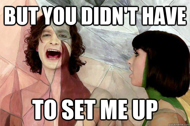 But you didn't have to set me up - But you didn't have to set me up  Gotye Mad!