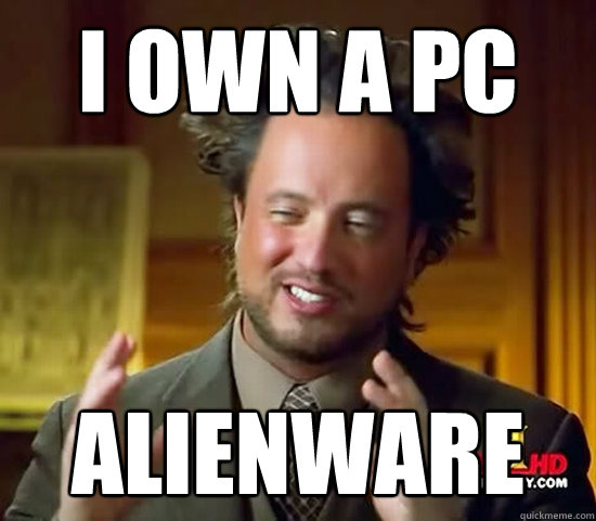 I own a pc ALIENware - I own a pc ALIENware  Ancient Aliens