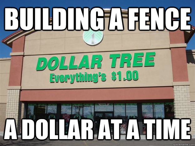 building a fence a dollar at a time - building a fence a dollar at a time  Cheapskate Lewis
