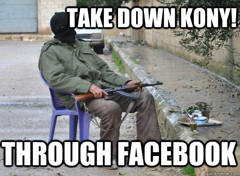 Take down kony! through facebook  Lazy Rebel