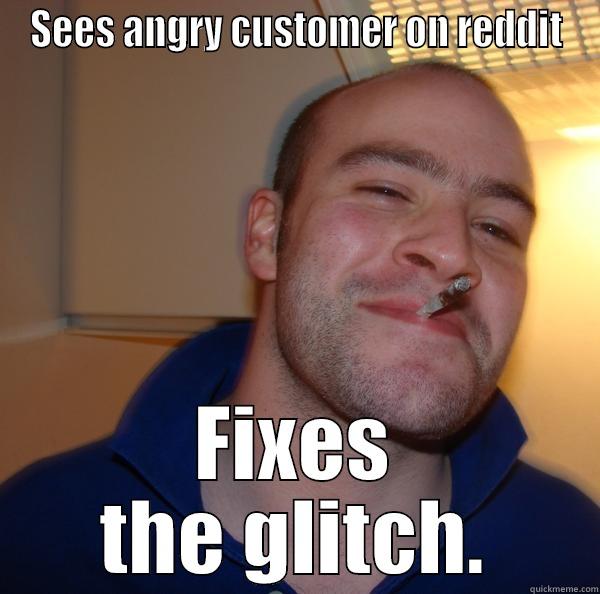 SEES ANGRY CUSTOMER ON REDDIT FIXES THE GLITCH. Good Guy Greg 