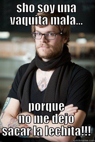 SHO SOY UNA VAQUITA MALA... PORQUE NO ME DEJO SACAR LA LECHITA!!! Hipster Barista