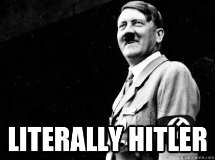  Literally Hitler  Good guy hitler