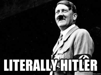  Literally Hitler  Good guy hitler
