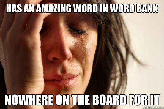 Has an amazing word in word bank nowhere on the board for it  First World Problems