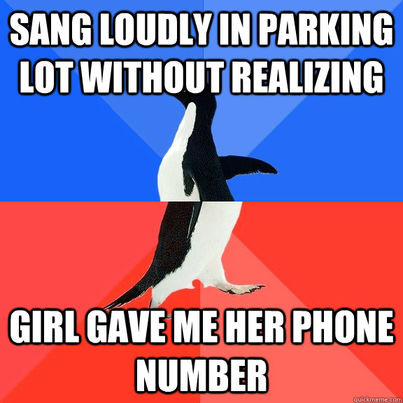 sang loudly in parking lot without realizing girl gave me her phone number  Socially Awkward Awesome Penguin