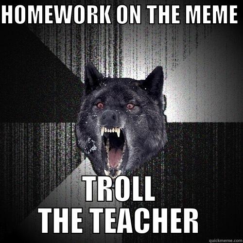 HOMEWORK ON THE MEME TROLL THE TEACHER Insanity Wolf