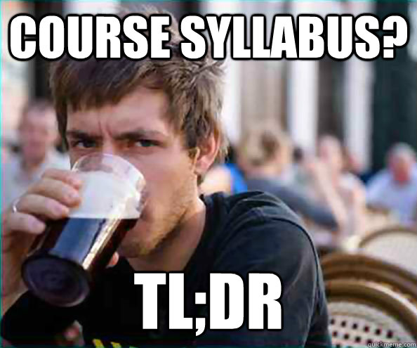 Course syllabus? TL;DR - Course syllabus? TL;DR  Lazy College Senior