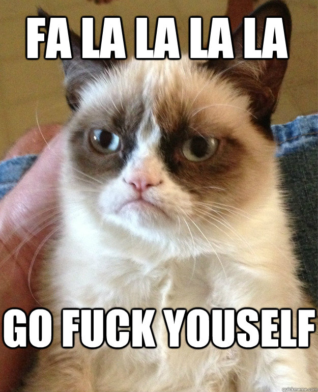 Fa la la la la go fuck youself  Grumpy Cat