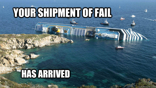 Your shipment of fail has arrived - Your shipment of fail has arrived  Failship