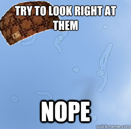 Try to look right at them nope  Scumbag Eye-floaters