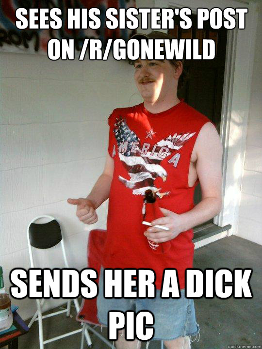 sees his sister's post on /r/gonewild sends her a dick pic  Redneck Randal