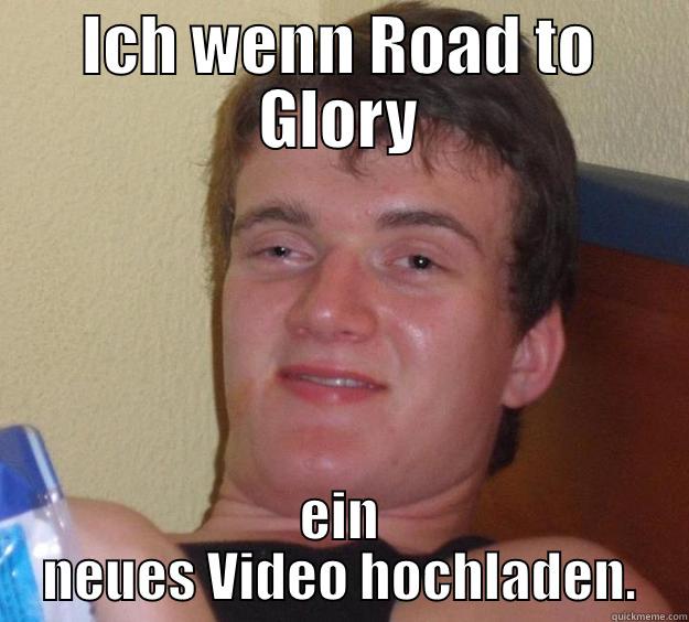 ICH WENN ROAD TO GLORY EIN NEUES VIDEO HOCHLADEN. 10 Guy