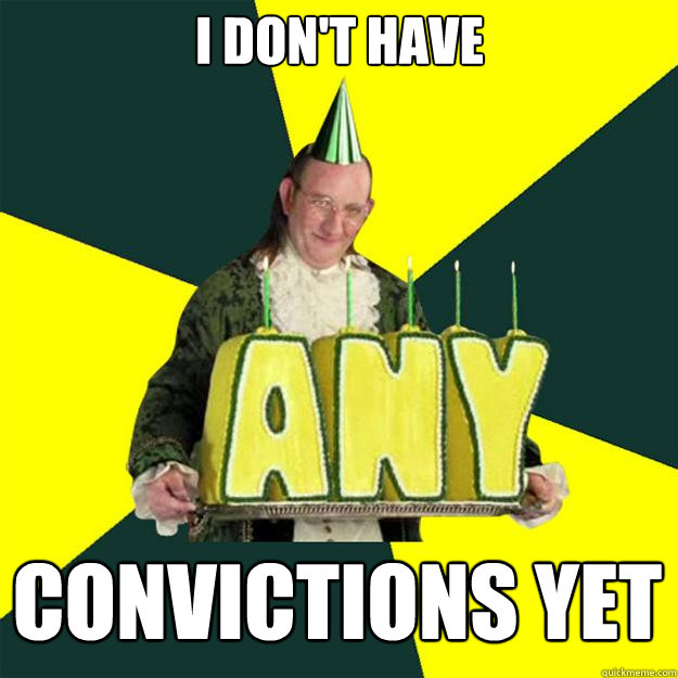 I don't have convictions yet    Creepyman Franklin
