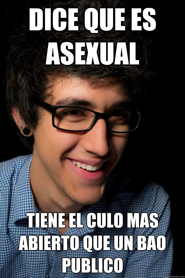 Dice que es asexual Tiene el culo mas abierto que un baño publico - Dice que es asexual Tiene el culo mas abierto que un baño publico  Pathological hipster lier