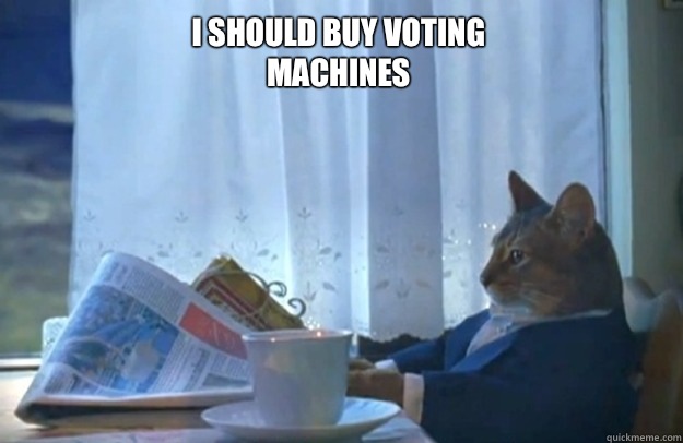 i should buy voting machines  Sophisticated Cat