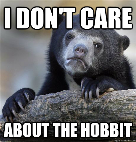 I don't care About the Hobbit - I don't care About the Hobbit  Confession Bear