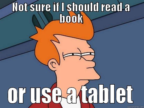 NOT SURE IF I SHOULD READ A BOOK OR USE A TABLET Futurama Fry