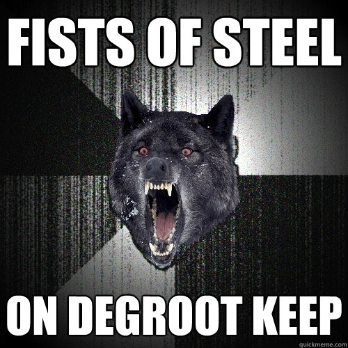 FISTS OF STEEL ON DEGROOT KEEP  Insanity Wolf