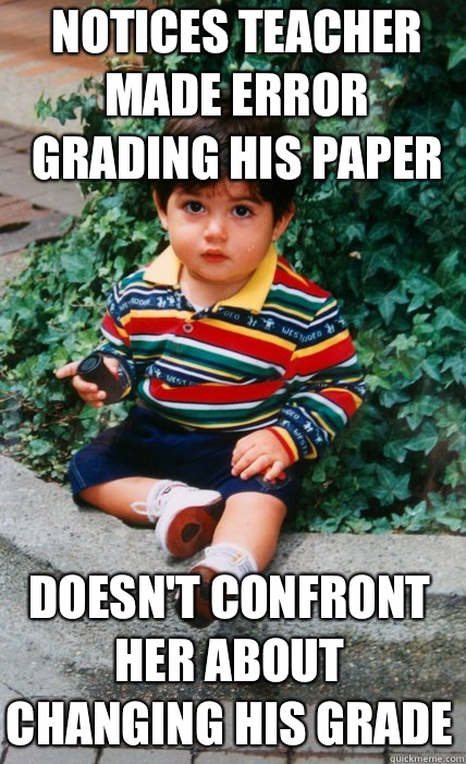 Notices Teacher made error grading his paper Doesn't confront her about changing his grade - Notices Teacher made error grading his paper Doesn't confront her about changing his grade  Non-Confrontational Carlos