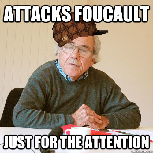attacks foucault  just for the attention  