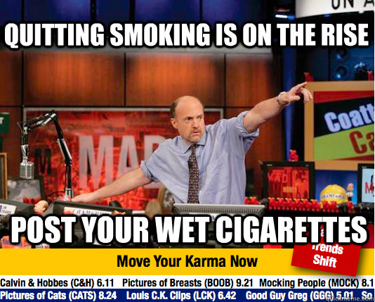 Quitting smoking is on the rise post your wet cigarettes  Mad Karma with Jim Cramer