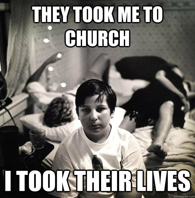 They took me to church i took their lives - They took me to church i took their lives  deadly punishment kid