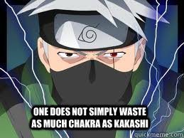 One does not simply waste as much chakra as Kakashi   Kakashi memes