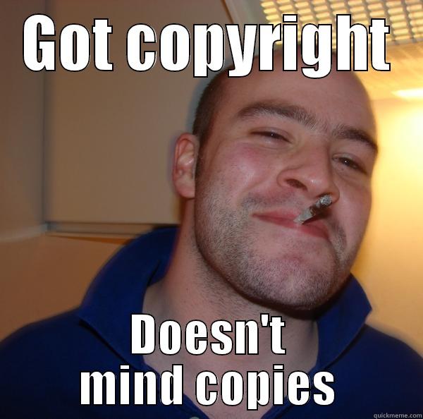 GOT COPYRIGHT DOESN'T MIND COPIES Good Guy Greg 