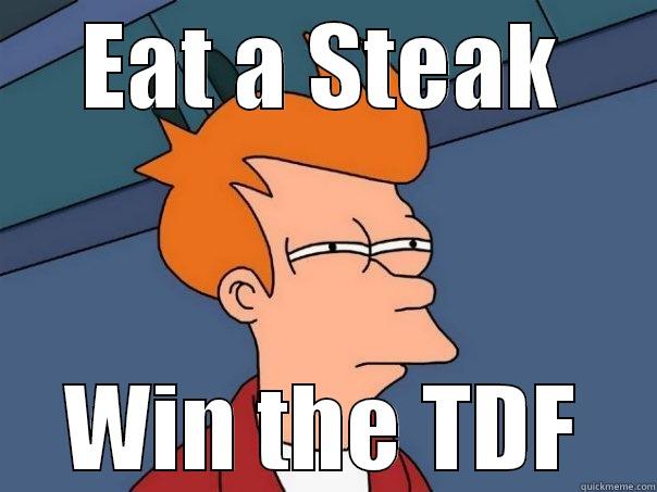EAT A STEAK WIN THE TDF Futurama Fry